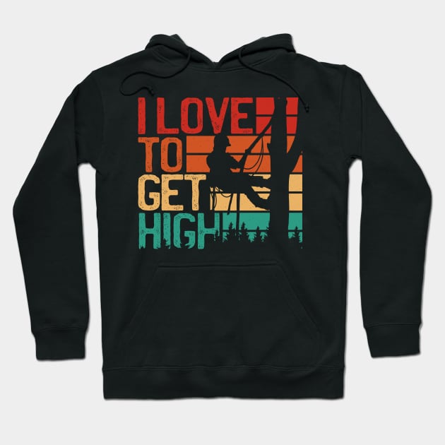 I Love To Get High Funny Arborist Hoodie by nmcreations